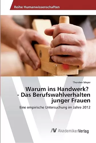 Warum ins Handwerk? - Das Berufswahlverhalten junger Frauen cover