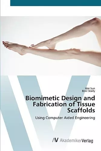 Biomimetic Design and Fabrication of Tissue Scaffolds cover