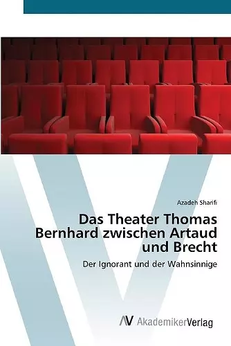 Das Theater Thomas Bernhard zwischen Artaud und Brecht cover