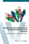 Design of Information Flow for Networked Control Systems cover