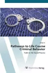 Pathways to Life Course Criminal Behavior cover