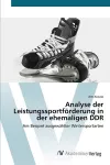 Analyse der Leistungssportförderung in der ehemaligen DDR cover