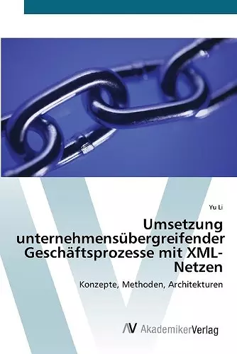 Umsetzung unternehmensübergreifender Geschäftsprozesse mit XML-Netzen cover