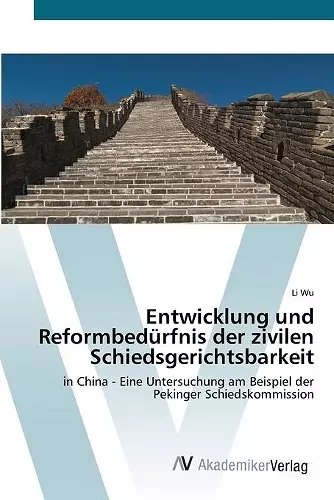 Entwicklung und Reformbedürfnis der zivilen Schiedsgerichtsbarkeit cover