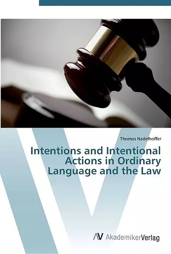 Intentions and Intentional Actions in Ordinary Language and the Law cover