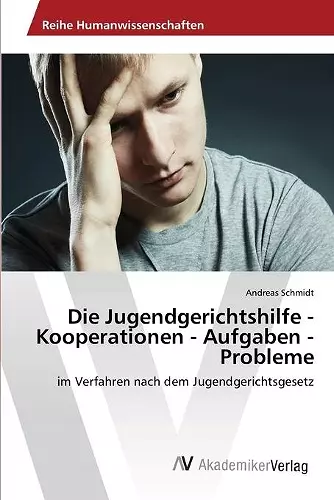 Die Jugendgerichtshilfe - Kooperationen - Aufgaben - Probleme cover