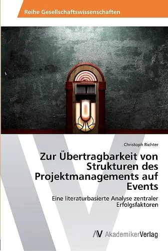 Zur Übertragbarkeit von Strukturen des Projektmanagements auf Events cover