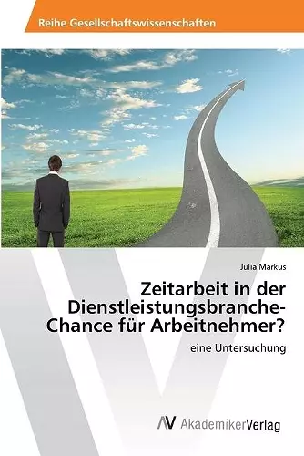 Zeitarbeit in der Dienstleistungsbranche-Chance für Arbeitnehmer? cover