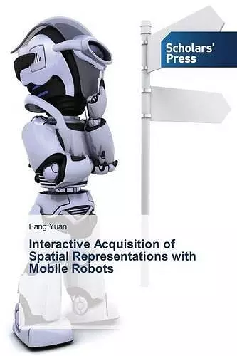 Interactive Acquisition of Spatial Representations with Mobile Robots cover