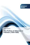 The Politics of Alliances in Pakistan (1954-1999) cover