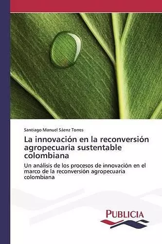 La innovación en la reconversión agropecuaria sustentable colombiana cover