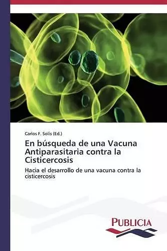 En búsqueda de una Vacuna Antiparasitaria contra la Cisticercosis cover