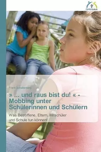 ... und raus bist du! - Mobbing unter Schülerinnen und Schülern cover