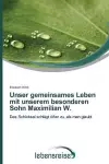 Unser gemeinsames Leben mit unserem besonderen Sohn Maximilian W. cover