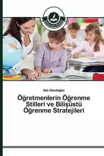 Öğretmenlerin Öğrenme Stilleri ve Bilişüstü Öğrenme Stratejileri cover