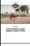 Türkmenistan'ın Ahal Bölgesi Coğrafi Etüdü cover