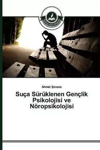 Suça Sürüklenen Gençlik Psikolojisi ve Nöropsikolojisi cover