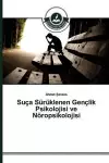 Suça Sürüklenen Gençlik Psikolojisi ve Nöropsikolojisi cover