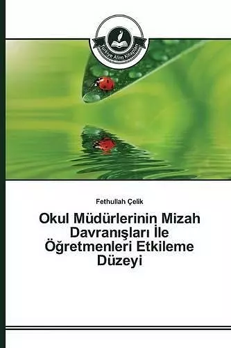 Okul Müdürlerinin Mizah Davranışları İle Öğretmenleri Etkileme Düzeyi cover