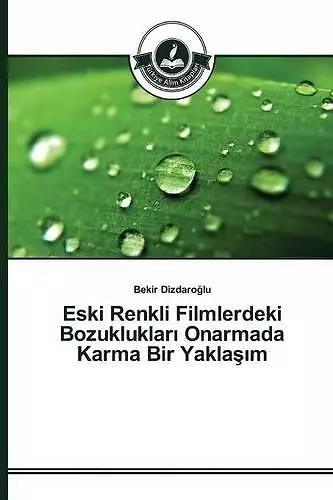 Eski Renkli Filmlerdeki Bozuklukları Onarmada Karma Bir Yaklaşım cover