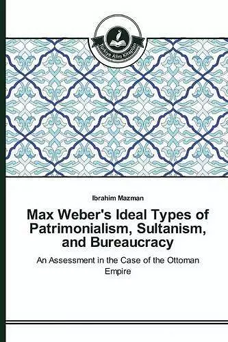 Max Weber's Ideal Types of Patrimonialism, Sultanism, and Bureaucracy cover