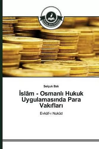 İslâm - Osmanlı Hukuk Uygulamasında Para Vakıfları cover