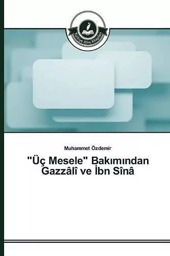 Üç Mesele Bakımından Gazzâlî ve İbn Sînâ cover