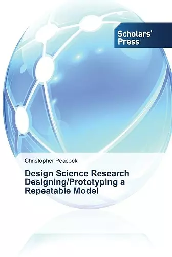 Design Science Research Designing/Prototyping a Repeatable Model cover