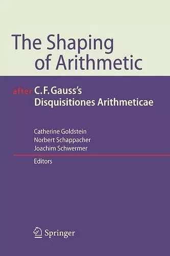 The Shaping of Arithmetic after C.F. Gauss's Disquisitiones Arithmeticae cover