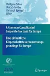 A Common Consolidated Corporate Tax Base for Europe – Eine einheitliche Körperschaftsteuerbemessungsgrundlage für Europa cover