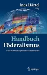 Handbuch Föderalismus - Föderalismus als demokratische Rechtsordnung und Rechtskultur in Deutschland, Europa und der Welt cover