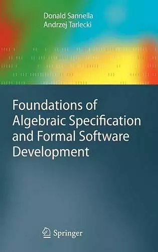 Foundations of Algebraic Specification and Formal Software Development cover