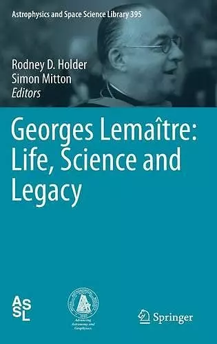 Georges Lemaître: Life, Science and Legacy cover