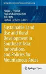 Sustainable Land Use and Rural Development in Southeast Asia: Innovations and Policies for Mountainous Areas cover