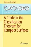 A Guide to the Classification Theorem for Compact Surfaces cover