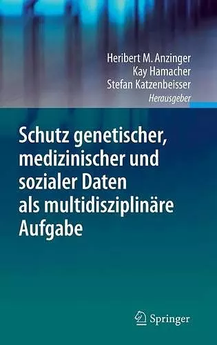 Schutz genetischer, medizinischer und sozialer Daten als multidisziplinäre Aufgabe cover