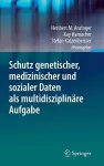 Schutz genetischer, medizinischer und sozialer Daten als multidisziplinäre Aufgabe cover