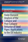 Finite Element Analysis of the Collapse and Post-Collapse Behavior of Steel Pipes: Applications to the Oil Industry cover