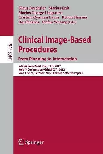 Clinical Image-Based Procedures. From Planning to Intervention cover