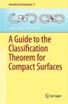 A Guide to the Classification Theorem for Compact Surfaces cover