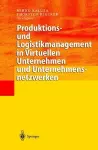 Produktions- und Logistikmanagement in Virtuellen Unternehmen und Unternehmensnetzwerken cover