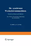 Die synchronen Wechselstrommaschinen. Generatoren, Motoren und Umformer. Ihre Theorie, Konstruktion, Berechnung und Arbeitsweise cover