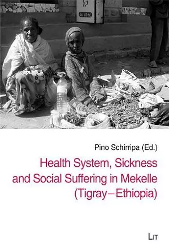 Health System, Sickness and Social Suffering in Mekelle (Tigray-Ethiopia) cover