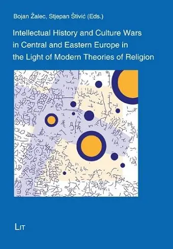 Intellectual History and Culture Wars in Central and Eastern Europe in the Light of Modern Theories of Religion cover