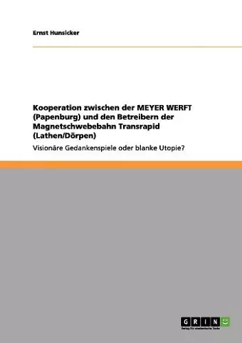 Kooperation zwischen der MEYER WERFT (Papenburg) und den Betreibern der Magnetschwebebahn Transrapid (Lathen/Dörpen) cover