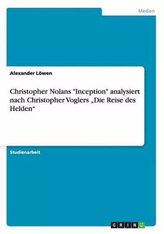 Christopher Nolans Inception analysiert nach Christopher Voglers "Die Reise des Helden cover