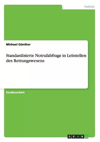 Die standardisierte Notrufabfrage in den Leitstellen des Rettungswesens cover