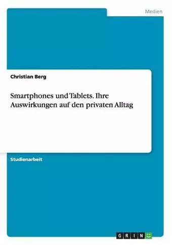 Smartphones und Tablets. Ihre Auswirkungen auf den privaten Alltag cover