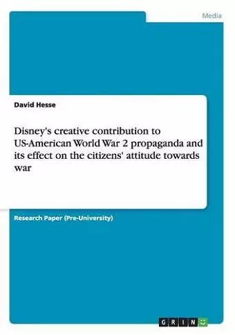 Disney's creative contribution to US-American World War 2 propaganda and its effect on the citizens' attitude towards war cover