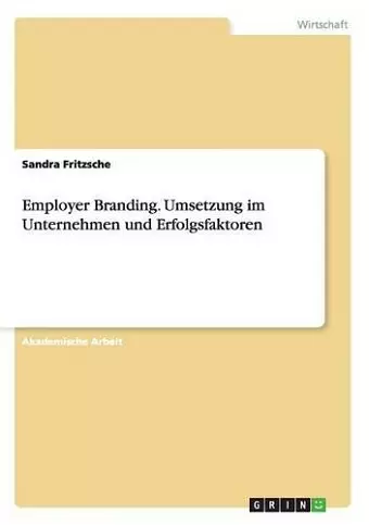 Employer Branding. Umsetzung im Unternehmen und Erfolgsfaktoren cover